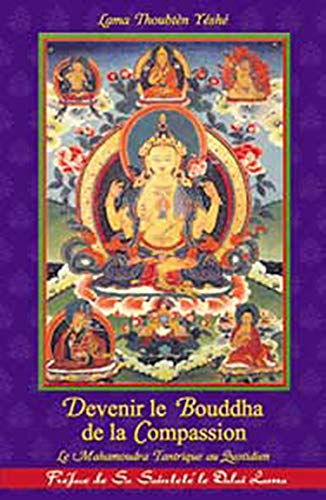 Devenir le Bouddha de la compassion : la mahamoudra tantrique au quotidien : un commentaire de la pr