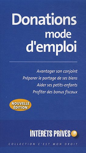 Donations mode d'emploi : avantager son conjoint, préparer le partage de ses biens, aider ses petits