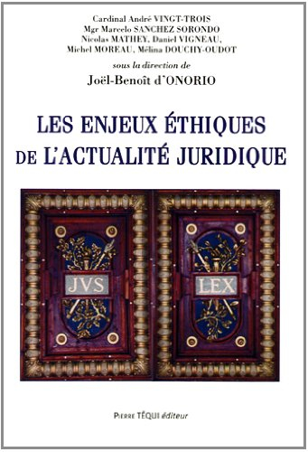 Les enjeux éthiques de l'actualité juridique : actes du XXIIIe Colloque national de juristes catholi