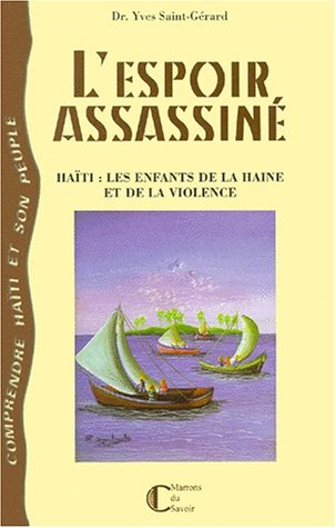 L'espoir assassiné : Haïti : les enfants de la haine et de la violence
