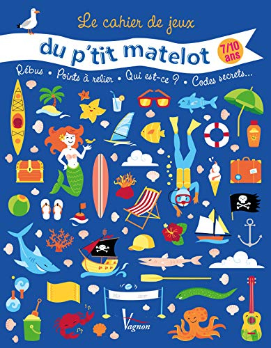 Le cahier de jeux du p'tit matelot : 7-10 ans