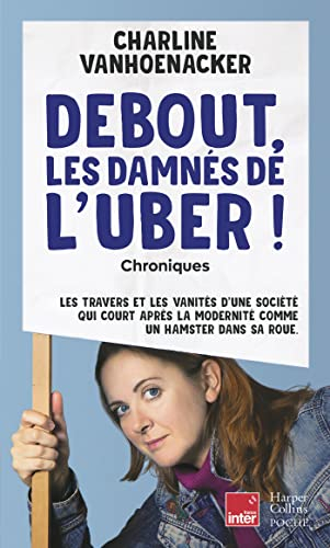 Debout, les damnés de l'Uber ! : chroniques : les travers et les vanités d'une société qui court apr