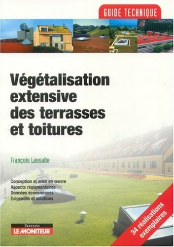 Végétalisation extensive des terrasses et toitures : conception et mise en oeuvre, aspects réglement
