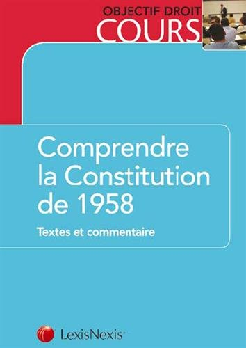 Comprendre la Constitution de 1958 : textes et commentaire