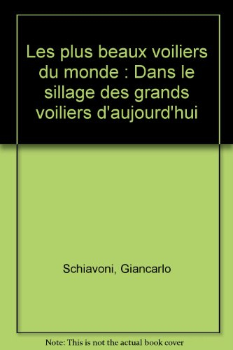 Les plus beaux voiliers du monde : dans le sillage des grands voiliers d'aujourd'hui