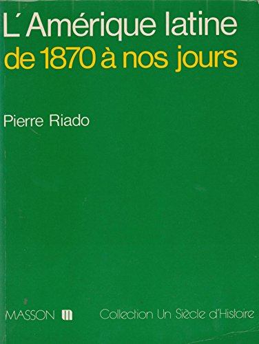 l'amérique latine : de 1870 à nos jours, économies, sociétés et vie politique (collection un siècle 