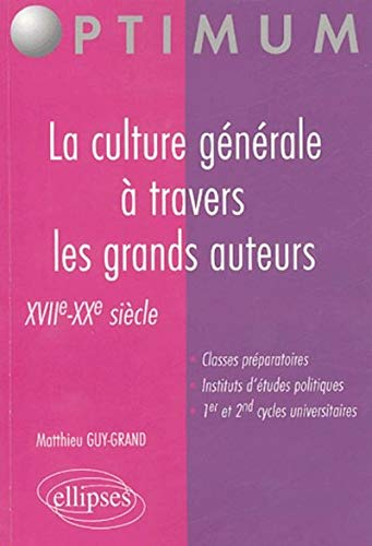 La culture générale à travers les grands auteurs, XVIIe-XXe siècle : classes préparatoires, institut