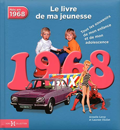 Nés en 1968 : le livre de ma jeunesse : tous les souvenirs de mon enfance et de mon adolescence