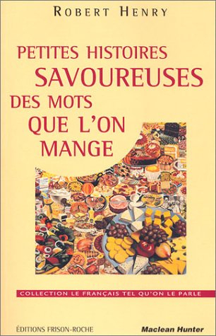 Petites histoires savoureuses des mots que l'on mange