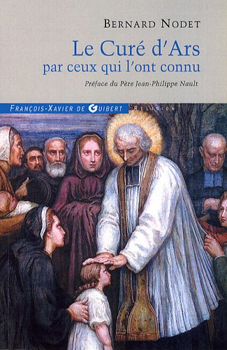 Le curé d'Ars par ceux qui l'ont connu : dépositions des témoins du procès de l'ordinaire