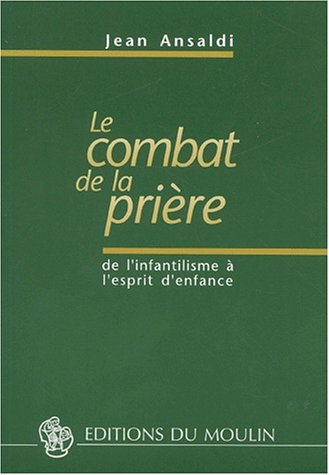 Le combat de la prière : de l'infantilisme à l'esprit d'enfance