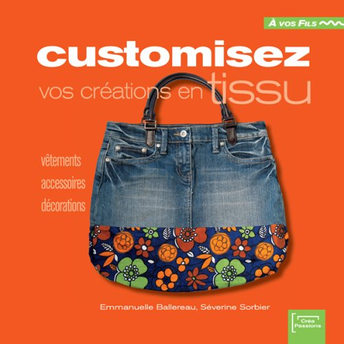 Customisez vos créations en tissu : vêtements, accessoires, décoration