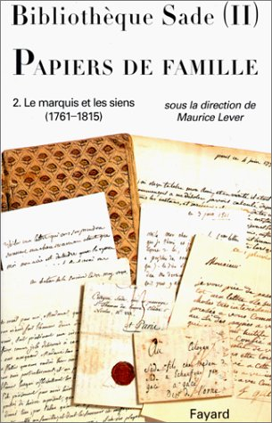 Bibliothèque Sade. Vol. 2. Le Marquis de Sade et les siens, 1761-1815 : papiers de famille