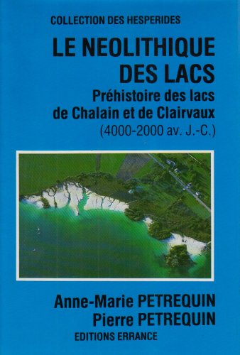 Le Néolithique des lacs : préhistoire des lacs de Chalains et de Clairvaux : 4000-2000 av. J.-C.