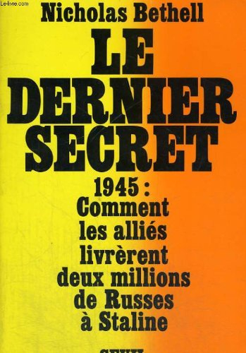 Le Dernier secret : 1945, comment la Grande-Bretagne et les Etats-Unis livrèrent à Staline plus de d