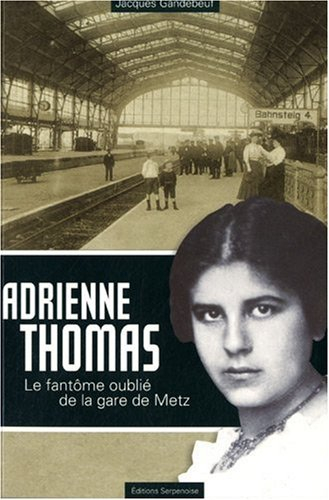 Adrienne Thomas : le fantôme oublié de la gare de Metz