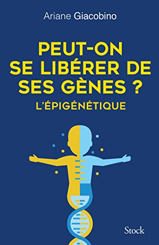 Peut-on se libérer de ses gènes ? : l'épigénétique