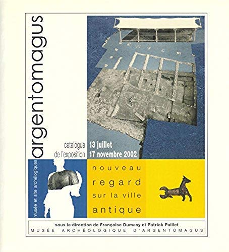 Argentomagus : Catalogue de l'exposition, 13 juillet-17 novembre 2002, Musée archéologique d'Argento