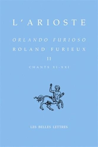 Roland furieux. Vol. 2. Chants XI à XXI. Orlando furioso. Vol. 2. Chants XI à XXI