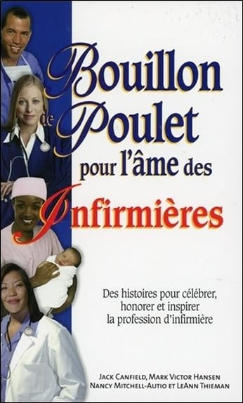 Bouillon de poulet pour l'âme des infirmières : des histoires pour célébrer, honorer et inspirer la 