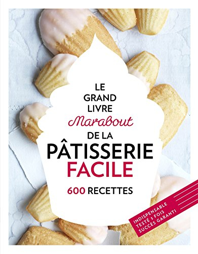 Le grand livre Marabout de la pâtisserie facile : 600 recettes