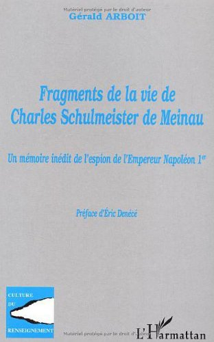 Fragments de la vie de Charles Schulmeister de Meinau : un mémoire inédit de l'espion de l'empereur 