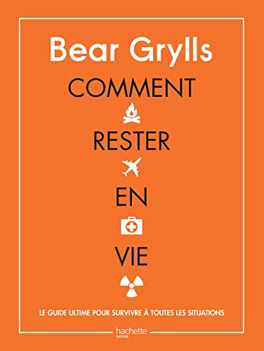 Comment rester en vie : le guide ultime pour survivre à toutes les situations