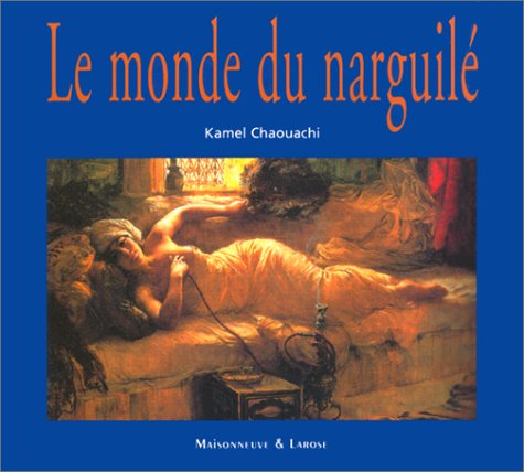 Le monde du narguilé : culture, convivialité, histoire et tabacologie d'un mode d'usage populaire du