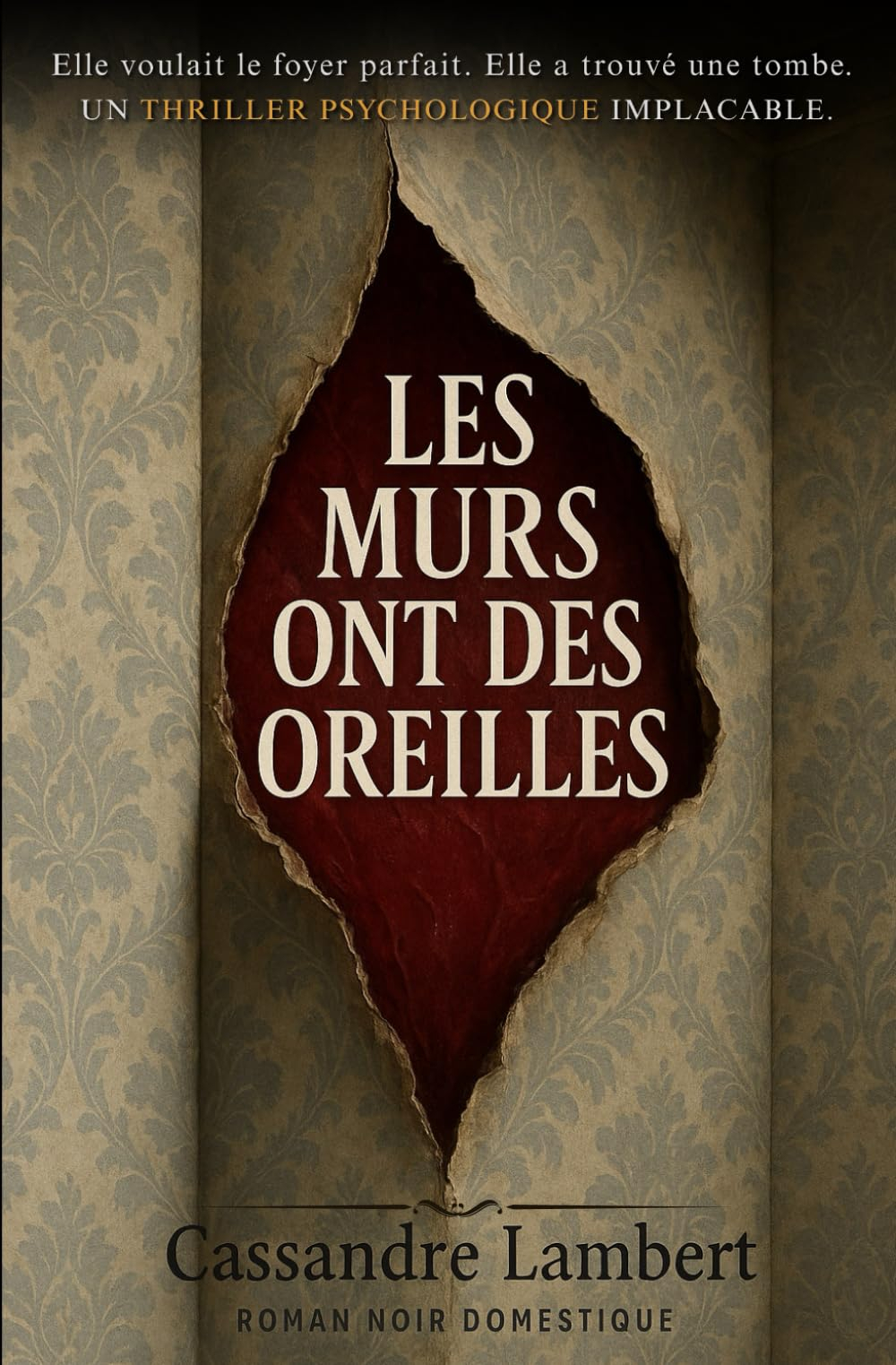 Les murs ont des oreilles: Elle voulait le foyer parfait. Elle a trouvé une tombe. Un thriller psych