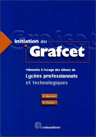Initiation au Grafcet : mémento à l'usage des élèves des lycées professionnels et technologiques