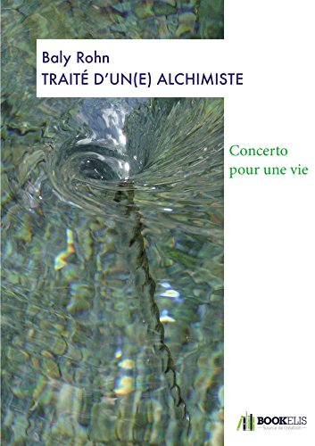 Traité d'une alchimiste: Concerto pour une vie
