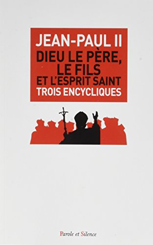 Dieu le père, le Fils et l'Esprit Saint : trois encycliques