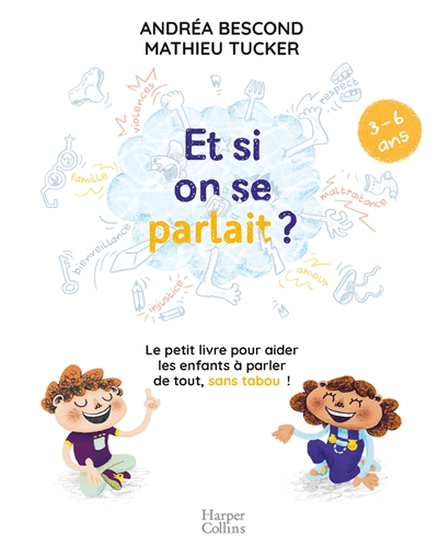 Et si on se parlait ? : le petit livre pour aider les enfants à parler de tout, sans tabou ! : 3-6 a
