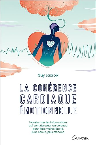 La cohérence cardiaque émotionnelle : transformer les informations qui vont du coeur au cerveau pour