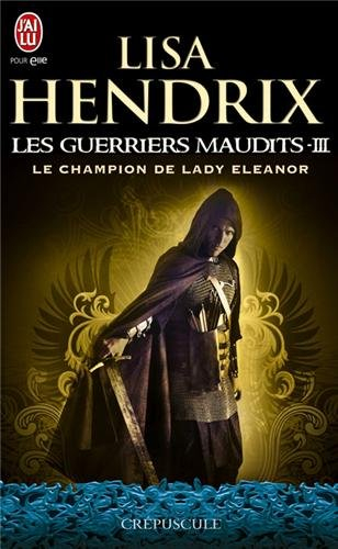 Les guerriers maudits. Vol. 3. Le champion de Lady Eleanor