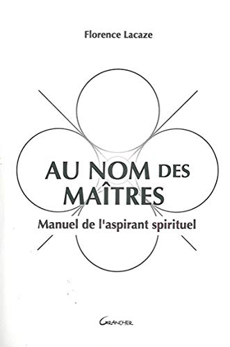 Au nom des maîtres : manuel de l'aspirant spirituel