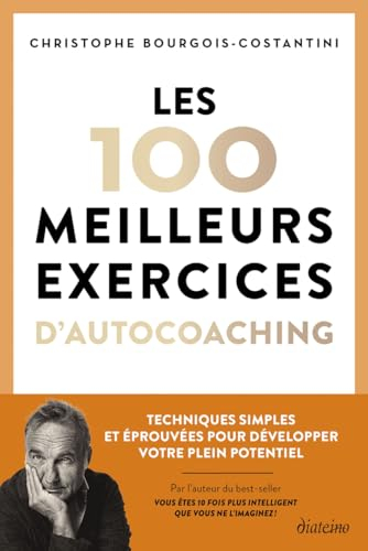 Les 100 meilleurs exercices d'autocoaching : techniques simples et éprouvées pour développer votre p
