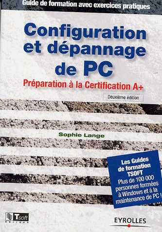 Configuration et dépannage de PC : préparation à la Certification A+ : guide de formation avec exerc