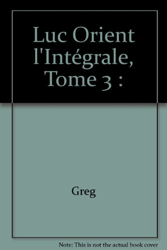 Luc Orient : l'intégrale. Vol. 3