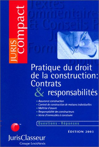 Pratique du droit de la construction : contrats et responsabilités : assurances construction, contra