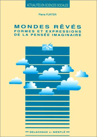 Mondes rêvés : formes et expressions de la pensée imaginaire