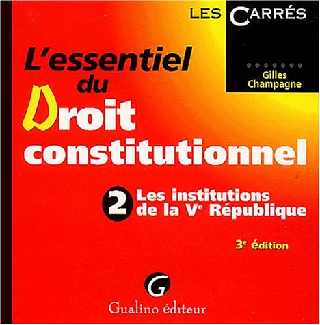 l'essentiel du droit constitutionnel. : tome 2, les institutions de la vème république, 3ème édition