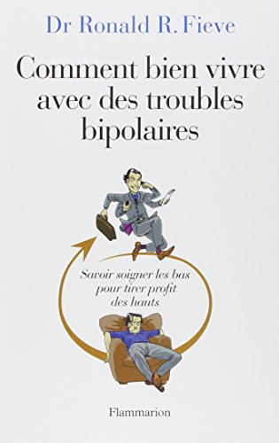 Comment bien vivre avec des troubles bipolaires : savoir soigner les bas pour tirer profit des hauts