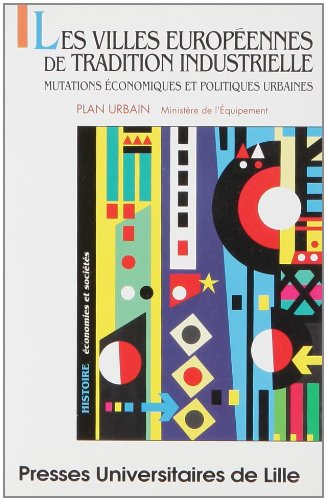 Les Villes européennes de tradition industrielle : mutations économiques et politiques urbaines