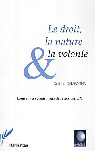 Le droit, la nature & la volonté : essai sur les fondements de la normativité