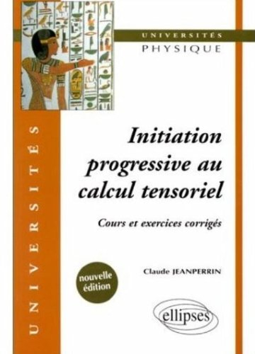 Initiation progressive au calcul tensoriel : cours et exercices corrigés