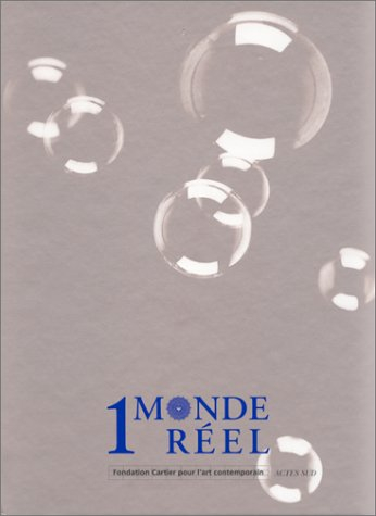 1 monde réel : catalogue de l'exposition, Fondation Cartier pour l'art contemporain, Paris, juin-nov