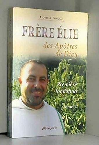 Frère Elie. Vol. 2. Frère Elie des Apôtres de Dieu, première fondation