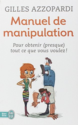 Manuel de manipulation : pour obtenir (presque) tout ce que vous voulez !