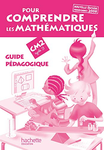Pour comprendre les mathématiques, CM2 cycle 3 : guide pédagogique